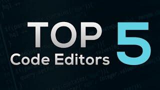 Top 5 Code Editors for Web Developers