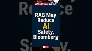 RAG May Reduce AI Safety, Bloomberg Research Finds