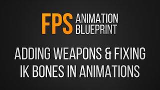 DEPRECATED: FPS AnimBP v2 Tutorial: Adding a new weapon and fixing incorrect IK bone placement