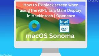 Hackintosh Opencore: How to fix Black screen when using iGPU as the Main display