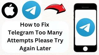 How to Fix Telegram Too Many Attempts Please Try Again Later iPhone & Android