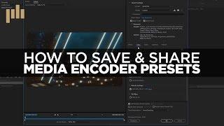 How to Save Adobe Media Encoder Presets + Free Presets