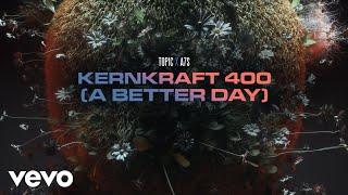 Topic, A7S - Kernkraft 400 (A Better Day) (Lyric Video)