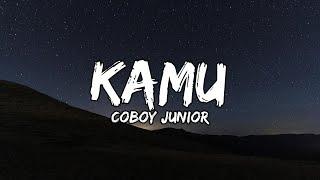 Coboy Junior - Kamu (Lyrics / Lirik Indonesia)