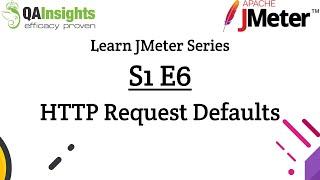 S1E6 Learn JMeter Series - HTTP Request Defaults