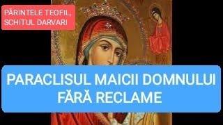 PARACLISUL MAICII DOMNULUI - SCHITUL DARVARI, ARHIM. TEOFIL, CIPRIAN MATEI, PR. ANDREI