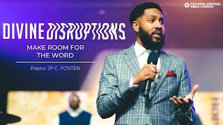 DIVINE DISRUPTIONS: Make Room for The Word X Pastor JP C. Foster