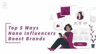 Top 5 Ways Nano Influencers Boost Brands – Influencer Marketing Tips