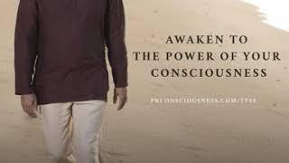 AWAKEN TO THE POWER OF YOUR CONSCIOUSNESS | PKCONSCIOUSNESS