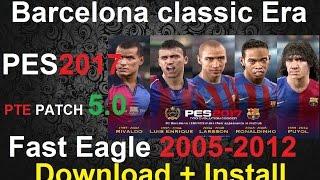 (PES 2017)Barcelona Classics Era Team v2 For PTE Patch 5.0 by Fast Eagle |How to Downlv oad +Install