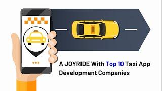 A JOYRIDE With Top 10 Taxi App Development Companies