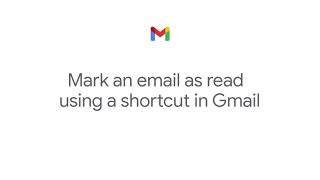 How To: Mark an email as read using a shortcut in Gmail using Google Workspace for business