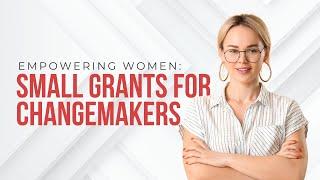 Empowering Women Small Grants for Changemakers