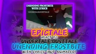 EPICTALE REACT TO UNDERTALE:DUSTTALE UNENDING FROSTBITE WITH LYRIC [BUT ANIMATE] (REQUEST?)