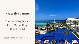 Hyatt Ziva Cancun Turquoize Sky Ocean Front Master King Room Tour | Shoreline Destinations