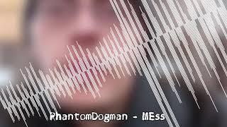 PhantomDogman - MEss