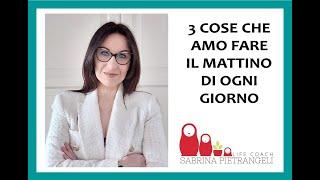 3 COSE CHE AMO FARE OGNI MATTINA