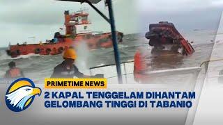 Kapal Tenggelam Dihantam Gelombang Tinggi di Perairan Tabanio, Kalimatan Selatan [Primetime News]