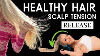 Get Healthy Hair: Reduce HAIR LOSS with this Simple Scalp Tension FIX!