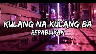 Kulang Na Kulang Ba | By Repablikan