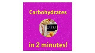 Carbohydrates in under 2 minutes!!