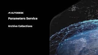 Autodesk Parameters Service, Part 11: Archive Collections