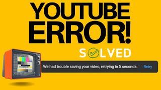 How To Fix YOUTUBE 'We Had Trouble Saving Your Video' ERROR