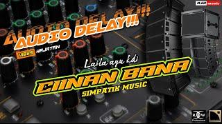 AUDIO DELAY‼️ COCOK BUAT TES MIDDLE, CIINAN BANA  LAILA AYU KDI FT SIMPATIK MUSIC