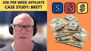 $30,000 per WEEK Super Affiliate Case Study - Brett