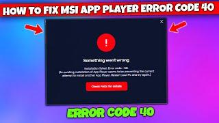 Error Code 40? I Found the EASY Super Fix! - How To Fix MSI App Player Installation Failed - 2025