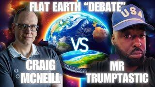 A Flat Earth "Debate" FTFE VS Mr Trumptastic