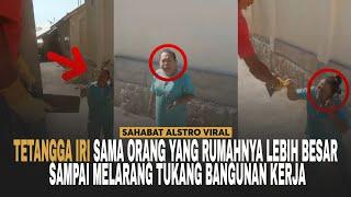 IBU-IBU TETANGGA IRI DENGKI Karena Rumah Orang Lebih Besar, Sampai Marahin Tukang Bangunannya.