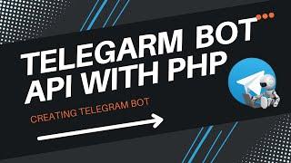 Creating Telegram Bot - TELEGRAM BOT API WITH PHP