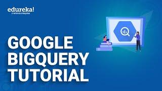 Google BigQuery Tutorial | Analyze Data in BigQuery | Google Cloud Platform Training | Edureka