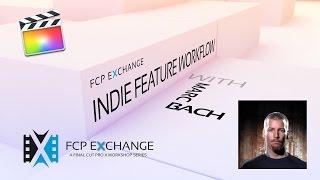 Marc Bach Final Cut Pro X Indie Workflow at FCP Exchange
