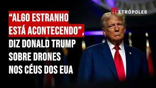 “Algo estranho está acontecendo”, diz Donald Trump sobre drones nos céus dos EUA