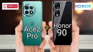 OnePlus Ace2 Pro vs Honor 90 || Honor 90 vs OnePlus Ace2 Pro