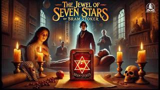 The Jewel of Seven Stars  - A Haunting Gothic Tale by Bram Stoker 