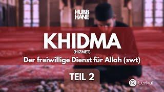 Khidma (Hizmet) I Der freiwillige Dienst für Allah (swt) I Teil 2