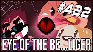 Eye Of The Be...liger - The Binding Of Isaac: Afterbirth+ #422