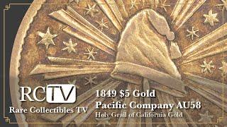 Holy Grail of California Gold: 1849 $5 Gold Pacific Company AU58