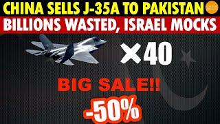 China Sells Junk J-35A to Pakistan at a Steep 50% Discount—On Credit, Billions Wasted, Israel Mocks