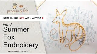 Stitching the Summer Fox Embroidery - vid 4 - Live with Alyssa