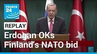 REPLAY: Turkey's president says he will back Finland's NATO bid • FRANCE 24 English