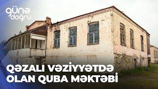 Günə doğru | Qəzalı vəziyyətdə olan Quba məktəbi niyə təmir olunmur?