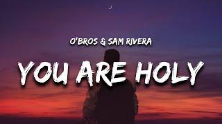 O'Bros, Sam Rivera - You Are Holy (Lyrics)