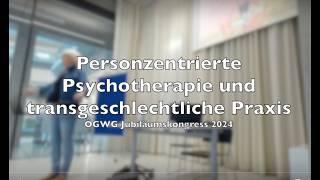 Personzentrierte Psychotherapie und transgeschlechtliche Praxis. ÖGWG Kongress 11.9.2024