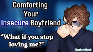 Comforting Your Insecure Boyfriend [M4F] ["Don't leave me."] [Reverse Comfort]