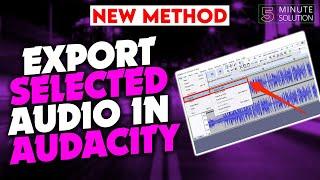 How to Export Selected Audio In Audacity 2024