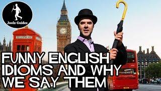 Funny English Idioms - and why we say them!